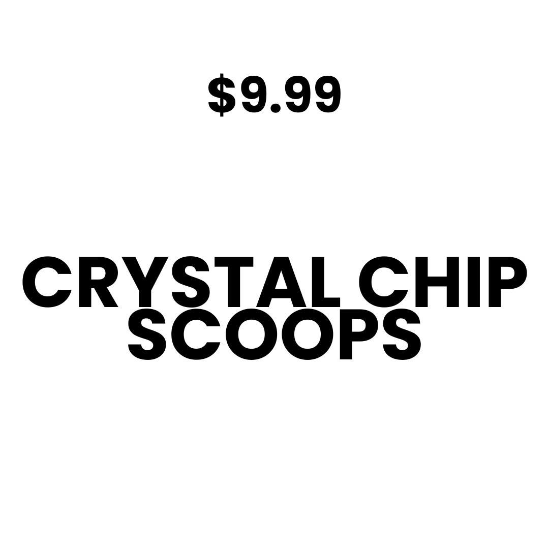 CRYSTAL CHIP SCOOPS